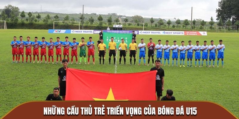 Những cầu thủ trẻ triển vọng của bóng đá U15