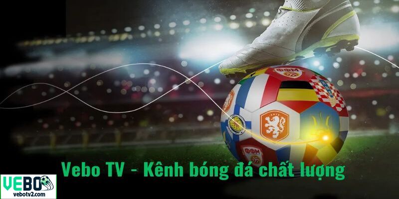 Kênh bóng đá chất lượng tại vebotv