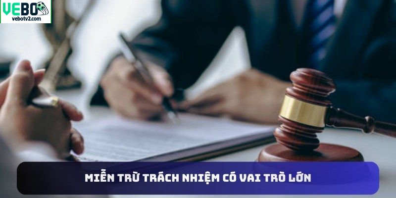 Miễn trừ trách nhiệm có vai trò lớn