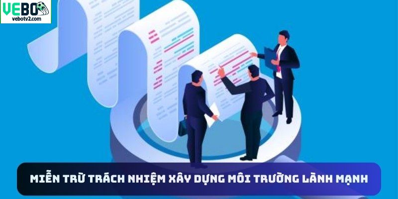 Miễn trừ trách nhiệm xây dựng môi trường lành mạnh